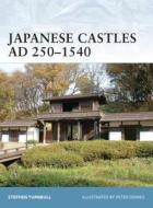 Japanese Castles AD 250-540 di Stephen Turnbull edito da Bloomsbury Publishing PLC