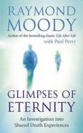 Glimpses of Eternity di Raymond Moody edito da Ebury Publishing