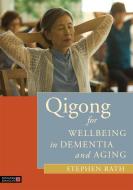 Qigong for Wellbeing in Dementia and Aging di Stephen Rath edito da Jessica Kingsley Publishers