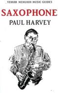 Saxophone di Paul Harvey edito da Kahn & Averill
