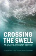 Crossing the Swell: An Atlantic Journey by Rowboat di Tori Holmes, Paul Gleeson edito da Rocky Mountain Books Incorporated