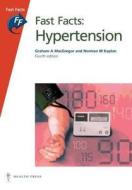 Fast Facts: Hypertension di A.Graham MacGregor, Norman M. Kaplan edito da Health Press Limited