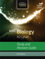 WJEC Biology for A2: Study and Revision Guide di Neil Roberts edito da Illuminate Publishing