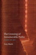 The Crossing of Innumerable Paths.. PB di Guy Brett edito da Ridinghouse