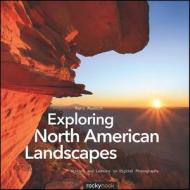 Muench, M: Exploring North American Landscapes di Marc Muench edito da Rocky Nook, Inc.
