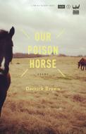 Our Poison Horse di Derrick Brown edito da WRITE BLOODY PUB