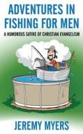 Adventures In Fishing For Men di Jeremy Myers edito da Redeeming Press Llc