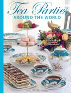 Teatime Parties Around the World: Globally Inspired Teatime Celebrations edito da HOFFMAN MEDIA