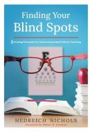 Finding Your Blindspots: Eight Guiding Principles for Overcoming Implicit Bias in Teaching di Hedreich Nichols edito da SOLUTION TREE
