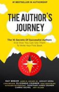 The Author's Journey: The 10 Secrets of Successful Authors and How You Can Use Them to Write Your First Book di Ray Brehm, James B. Archer Jr, Lynn Bryson edito da Createspace Independent Publishing Platform