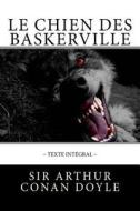 Le Chien Des Baskerville: Texte Intégral di Sir Arthur Conan Doyle edito da Createspace Independent Publishing Platform