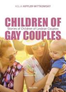 Children of Gay Couples: Stories of Children of Lesbian Couples di Kolia Hiffler-Wittkowsky edito da LIGHTNING SOURCE INC