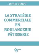 La stratégie commerciale en boulangerie pâtisserie di Olivier Denou edito da Books on Demand