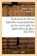 Traitement Des Fi vres Typho des Et Paratypho des Par Le Vaccin Iod , Les Applications de Glace di Roche-P edito da Hachette Livre - BNF