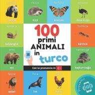 I primi 100 animali in turco: Libro illustrato bilingue per bambini: italiano / turco con pronuncia di Yukismart edito da ALICIA ED