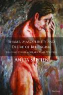Shame, Masculinity and Desire of Belonging di Aneta Stepien edito da Lang, Peter