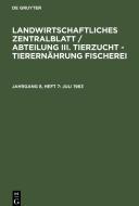 Landwirtschaftliches Zentralblatt / Abteilung III. Tierzucht - Tierernährung Fischerei, Jahrgang 8,  Heft 7, Juli 1963 edito da De Gruyter