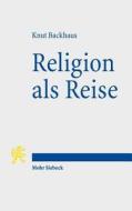 Backhaus, K: Religion als Reise di Knut Backhaus edito da Mohr Siebeck GmbH & Co. K