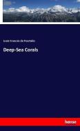 Deep-Sea Corals di Louis Francois de Pourtalès edito da hansebooks