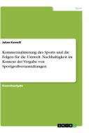 Kommerzialisierung des Sports und die Folgen für die Umwelt. Nachhaltigkeit im Kontext der Vergabe von Sportgroßveranstaltungen di Julian Kornelli edito da GRIN Verlag