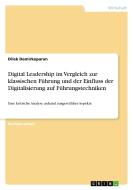 Digital Leadership im Vergleich zur klassischen Führung und der Einfluss der Digitalisierung auf Führungstechniken di Dilek Demirkoparan edito da GRIN Verlag