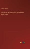 Jahrbücher des fränkischen Reiches unter König Pippin di Ludwig Oelsner edito da Outlook Verlag