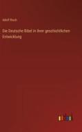 Die Deutsche Bibel in ihrer geschichtlichen Entwicklung di Adolf Risch edito da Outlook Verlag