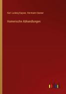 Homerische Abhandlungen di Karl Ludwig Kayser, Hermann Usener edito da Outlook Verlag