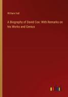 A Biography of David Cox: With Remarks on his Works and Genius di William Hall edito da Outlook Verlag