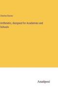 Arithmetic, designed for Academies and Schools di Charles Davies edito da Anatiposi Verlag