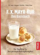 F.X.Mayr-Kur - Das Basisbuch di Irmgard Zierden, Peter Mayr edito da Trias
