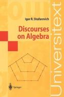 Discourses on Algebra di Igor R. Shafarevich edito da Springer Berlin Heidelberg