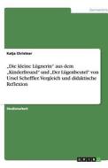 "Die kleine Lügnerin" aus dem "Kinderfreund" und  "Der Lügenbeutel" von Ursel Scheffler. Vergleich und didaktische Refle di Katja Christner edito da GRIN Verlag