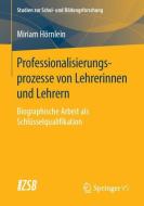 Professionalisierungsprozesse von Lehrerinnen und Lehrern di Miriam Hörnlein edito da Springer-Verlag GmbH