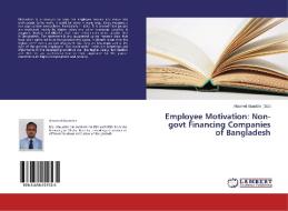 Employee Motivation: Non-govt Financing Companies of Bangladesh edito da LAP Lambert Academic Publishing