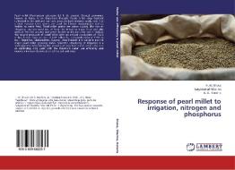 Response of pearl millet to irrigation, nitrogen and phosphorus di H. M. Bhuva, Satyakumari Sharma, B. B. Kaneria edito da LAP Lambert Academic Publishing
