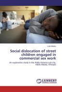 Social dislocation of street children engaged in commercial sex work di Lude Melaku edito da LAP Lambert Academic Publishing