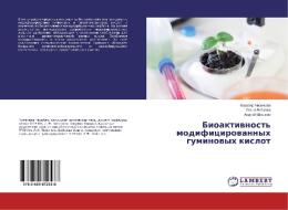 Bioaktivnost' modificirovannyh guminovyh kislot di Kahaber Chilachava, Ol'ga Bojkova, Andrej Shvykin edito da LAP Lambert Academic Publishing