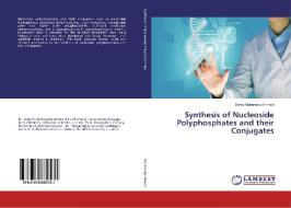 Synthesis of Nucleoside Polyphosphates and their Conjugates di Samy Mohamady Ahmed edito da LAP Lambert Academic Publishing