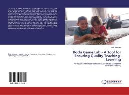 Kodu Game Lab - A Tool for Ensuring Quality Teaching-Learning di Fatiu Arilesere edito da LAP Lambert Academic Publishing