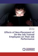 Effects of Non-Placement of On-the Job Trained Employees on Their Job Performance di Molly Awino, Alice Kurgat edito da LAP Lambert Academic Publishing