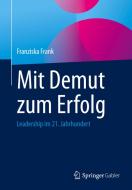 Mit Demut zum Erfolg di Franziska Frank edito da Springer-Verlag GmbH