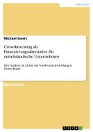 Crowdinvesting als Finanzierungsalternative für mittelständische Unternehmen di Michael Ewert edito da GRIN Publishing