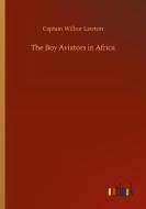 The Boy Aviators in Africa di Captain Wilbur Lawton edito da Outlook Verlag