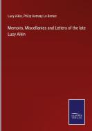 Memoirs, Miscellanies and Letters of the late Lucy Aikin di Lucy Aikin, Philip Hemery Le Breton edito da Salzwasser-Verlag