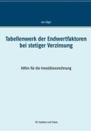 Tabellenwerk der Endwertfaktoren bei stetiger Verzinsung di Lars Jäger edito da Books on Demand