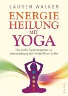 Energieheilung mit Yoga di Lauren Walker edito da Lotos