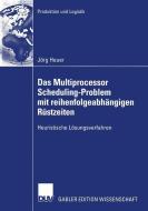 Das Multiprocessor Scheduling-Problem mit reihenfolgeabhängigen Rüstzeiten di Jörg Heuer edito da Deutscher Universitätsverlag