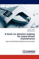 A book on decision making for event-driven maintenance di Aashish Khaira, Amit Kumar Jain edito da LAP Lambert Academic Publishing
