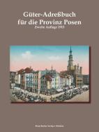 Güter-Adreßbuch für die Provinz Posen 1913 di Ernst Seyfert edito da Klaus-D. Becker